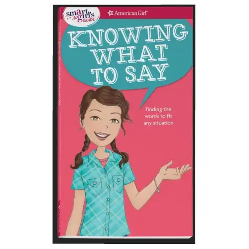 A Smart Girl's Guide: Knowing What to Say: Finding the Words to Fit Any Situation