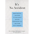 It's No Accident: Breakthrough Solutions to Your Child's Wetting, Constipation, UTIs, and Other Potty Problems