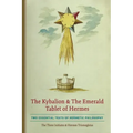 The Kybalion & The Emerald Tablet of Hermes: Two Essential Texts of Hermetic Philosophy