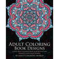 Adult Coloring Book: Designs: A Huge Adult Coloring Book of 60 Detailed and Intricate Stress Relief Designs