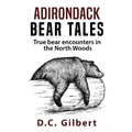Adirondack Bear Tales: True Bear Encounters in the North Woods