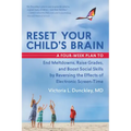 Reset Your Child's Brain: A Four-Week Plan to End Meltdowns, Raise Grades, and Boost Social Skills by Reversing the Effects of Electronic Screen-Time
