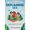 The Parents' Guide to Explaining Sex: What to Tell Your Child and 5 Simple Steps to Get Started
