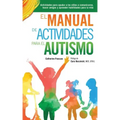 El Manual de Actividades para el Autismo: Actividades para ayudar a los niños a comunicarse, hacer amigos y aprender habilidades para la vida