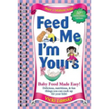 Feed Me I'm Yours: Baby Food Made Easy
