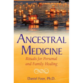 Ancestral Medicine: Rituals for Personal and Family Healing