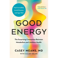 Good Energy: The Surprising Connection Between Metabolism and Limitless Health