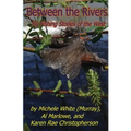 Between the Rivers: Fly Fishing Stories of the West