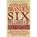 Six Pillars of Self-Esteem: The Definitive Work on Self-Esteem by the Leading Pioneer in the Field