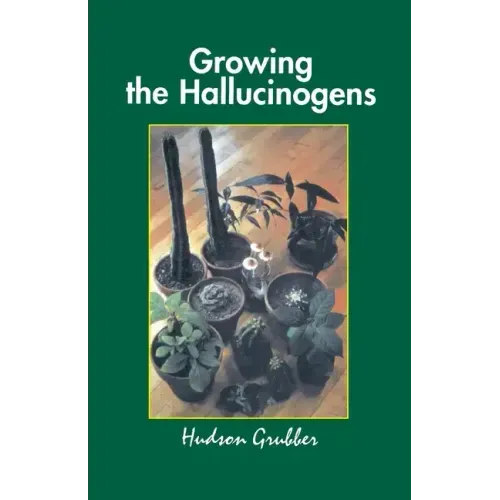 Growing the Hallucinogens: How to Cultivate and Harvest Legal Psychoactive Plants