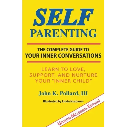 Self-Parenting: The Complete Guide to Your Inner Conversations