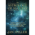 The Astrology of Success: A Guide to Illuminate Your Inborn Gifts for Achieving Career Success and Life Fulfillment