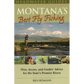 Montana's Best Fly Fishing: Flies, Access, and Guide's Advice for the State's Premier Rivers