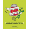 Homesweet Homegrown: How to Grow, Make, and Store Food, No Matter Where You Live: How to Grow, Make, and Store Food, No Matter Where You Live