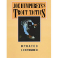 Joe Humphreys's Trout Tactics: Updated & Expanded