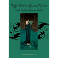 Magic, Witchcraft and Ghosts in the Greek and Roman Worlds: A Sourcebook