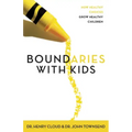 Boundaries with Kids: When to Say Yes, When to Say No to Help Your Children Gain Control of Their Lives