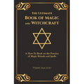 The Ultimate Book of Magic and Witchcraft: A How-To Book on the Practice of Magic Rituals and Spells (Special Cover Edition)