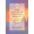 The Nature of Personal Reality: Specific, Practical Techniques for Solving Everyday Problems and Enriching the Life You Know