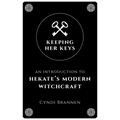 Keeping Her Keys: An Introduction to Hekate's Modern Witchcraft - Second Edition