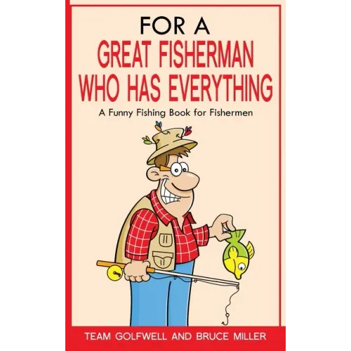 For a Great Fisherman Who Has Everything: A Funny Fishing Book for Fishermen