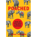 Poached: Inside the Dark World of Wildlife Trafficking