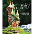 Fairy Houses: How to Create Whimsical Homes for Fairy Folk