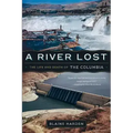 A River Lost: The Life and Death of the Columbia
