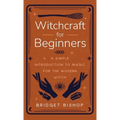 Witchcraft for Beginners: A Simple Introduction to Magic for the Modern Witch