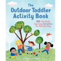 The Outdoor Toddler Activity Book: 100+ Fun Early Learning Activities for Outside Play