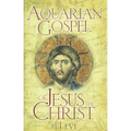 The Aquarian Gospel of Jesus the Christ: The Philosophic and Practical Basis of the Church Universal and World Religion of the Aquarian Age; Transcrib