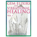 Gems Elixirs and Vibrational Healing Volume 1