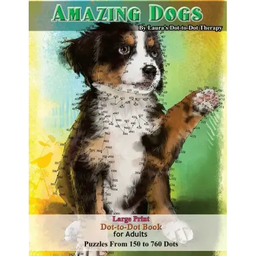 Amazing Dogs - Large Print Dot-to-Dot Book for Adults: Puzzles From 150 to 760 Dots