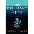 The Brilliant Abyss: Exploring the Majestic Hidden Life of the Deep Ocean, and the Looming Threat That Imperils It