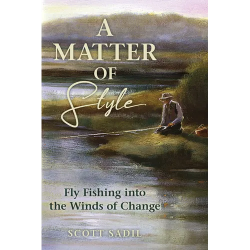A Matter of Style: Fly Fishing Into the Winds of Change