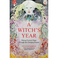 A Witch's Year: Journey Through the Changing Seasons in a Constant Process of Unfolding and Becoming.