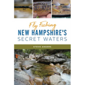 Fly Fishing New Hampshire's Secret Waters