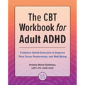 The CBT Workbook for Adult ADHD: Evidence-Based Exercises to Improve Your Focus, Productivity, and Wellbeing