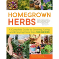 Homegrown Herbs: A Complete Guide to Growing, Using, and Enjoying More Than 100 Herbs