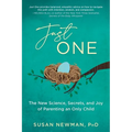 Just One: The New Science, Secrets & Joy of Parenting an Only Child