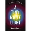 Tiny White Light: A Memoir of a Mind in Crisis