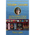 Wisdom Lessons: Spirited Guidance from an Ojibwe Great-Grandmother