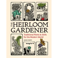 The Heirloom Gardener: Traditional Plants and Skills for the Modern World