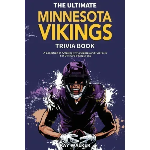 The Ultimate Minnesota Vikings Trivia Book: A Collection of Amazing Trivia Quizzes and Fun Facts for Die-Hard Vikings Fans!