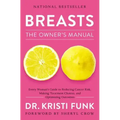 Breasts: The Owner's Manual: Every Woman's Guide to Reducing Cancer Risk, Making Treatment Choices, and Optimizing Outcomes