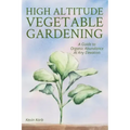 High Altitude Vegetable Gardening: A Guide to Organic Abundance at Any Elevation