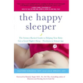 The Happy Sleeper: The Science-Backed Guide to Helping Your Baby Get a Good Night's Sleep-Newborn to School Age