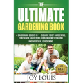 Ultimate Gardening Book: 4 Gardening Books in 1 - Square Foot Gardening, Container Gardening, Urban Homesteading, Vertical Gardening