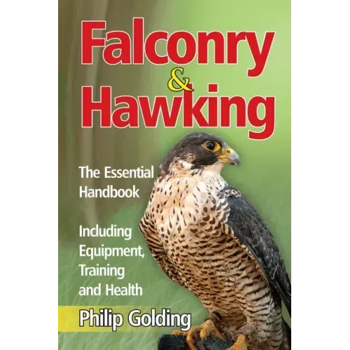 Falconry & Hawking - The Essential Handbook - Including Equipment, Training and Health