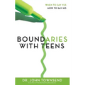 Boundaries with Teens: When to Say Yes, How to Say No